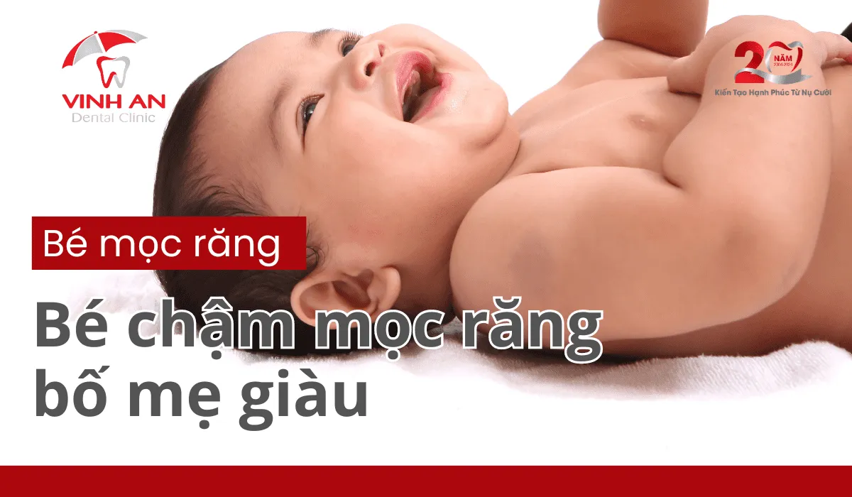 Bé Chậm Mọc Răng Bố Mẹ Giàu