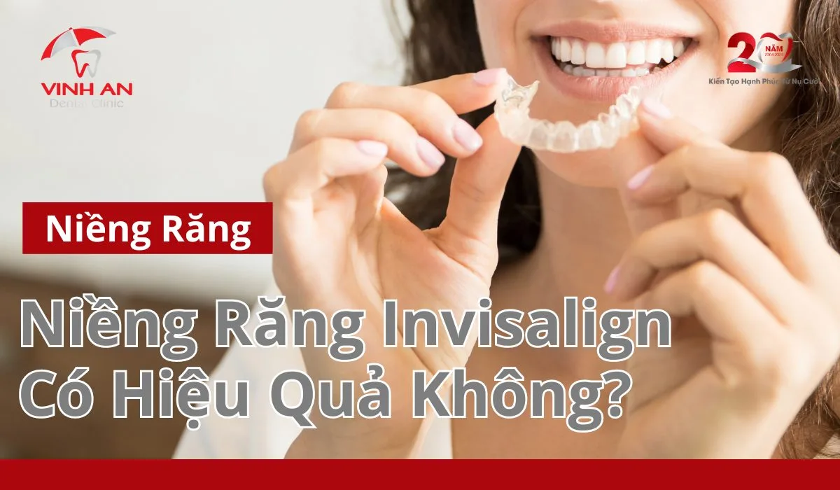 Niềng Răng Invisalign Có Hiệu Quả Không