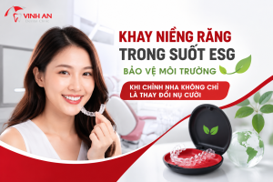 Khay Niềng Răng Trong Suốt ESG Bảo Vệ Môi Trường – Khi Chỉnh Nha Không Chỉ Là Thay Đổi Nụ Cười